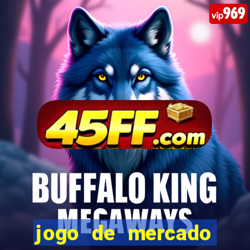 jogo de mercado dinheiro infinito